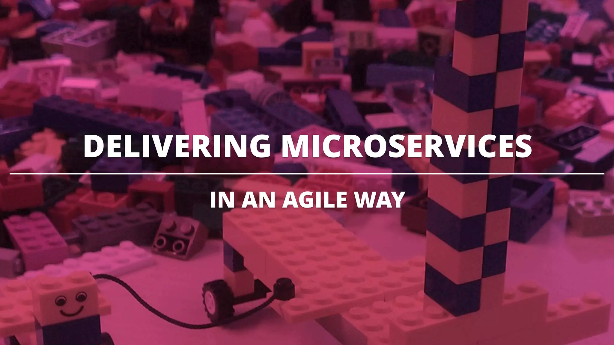 DELIVERING MICROSERVICES
IN AN AGILE WAY
 