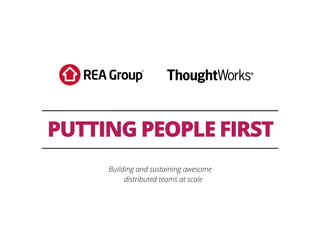 PUTTING PEOPLE FIRST
Building and sustaining awesome
distributed teams at scale
 