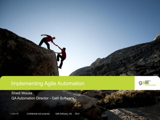 1Confidential and propriety Galil Software, Ltd. 20141-Jun-14
Implementing Agile Automation
Shadi Mousa
QA Automation Director - Galil Software
1
 