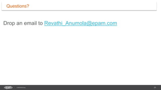 24
CONFIDENTIAL
Drop an email to Revathi_Anumola@epam.com
Questions?
 