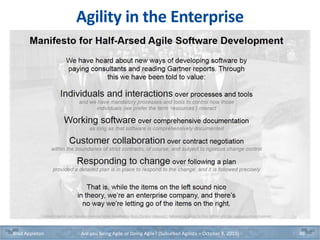 Agility in the Enterprise
Brad Appleton Are you Being Agile or Doing Agile? (Suburban Agilists – October 8, 2019) 46
 