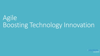 Agile
Boosting Technology Innovation
<CarlosPalminha>
Jun/2016
 