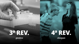 3ª REV. 4ª REV.
genética ciborgues
 