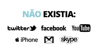 7
NÃO EXISTIA:
 