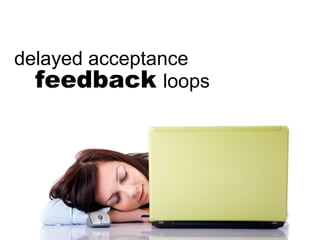 delayed acceptance feedback   loops 