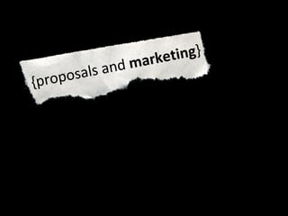 {proposals and  marketing } 