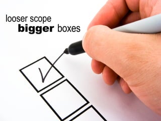 bigger  boxes looser scope 