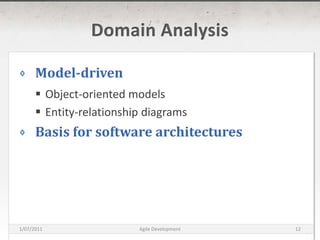 Domain AnalysisModel-drivenObject-oriented modelsEntity-relationship diagramsBasis for software architectures16/03/2011Agile Development12