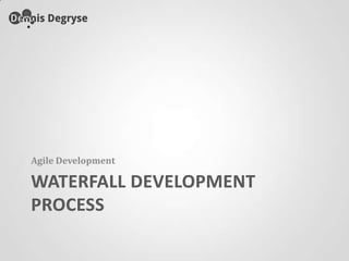 Waterfall development processAgile Development