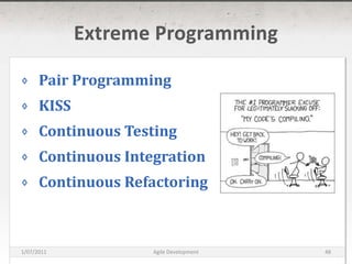 Extreme ProgrammingPair ProgrammingKISSContinuous TestingContinuous IntegrationContinuous Refactoring16/03/2011Agile Development48