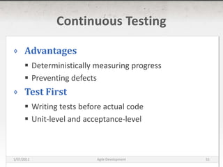 Continuous TestingAdvantagesDeterministically measuring progressPreventing defectsTest FirstWriting tests before actual codeUnit-level and acceptance-level16/03/2011Agile Development51