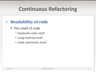 Continuous RefactoringReadability of codeThe smell of codeDuplicate code smellLong method smellCode comments smell16/03/2011Agile Development54