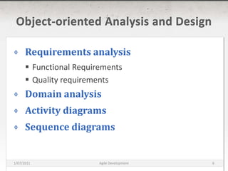 Object-oriented Analysis and DesignRequirements analysisFunctional RequirementsQuality requirementsDomain analysisActivity diagramsSequence diagrams16/03/2011Agile Development6