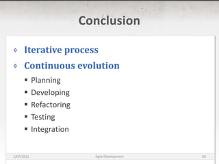 ConclusionIterative processContinuous evolutionPlanningDevelopingRefactoringTestingIntegration16/03/2011Agile Development68