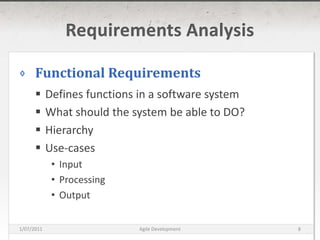 Requirements AnalysisFunctional RequirementsDefines functions in a software systemWhat should the system be able to DO?HierarchyUse-casesInputProcessingOutput16/03/2011Agile Development8