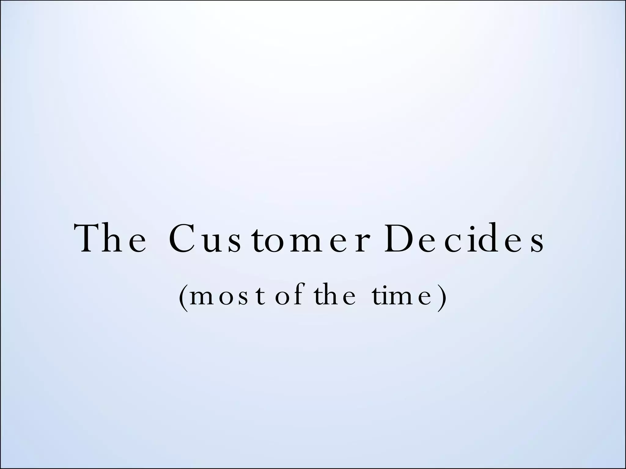 The Customer Decides (most of the time) 