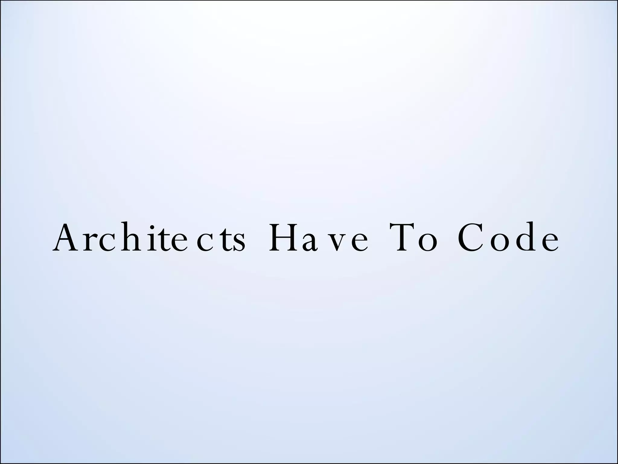 Architects Have To Code 