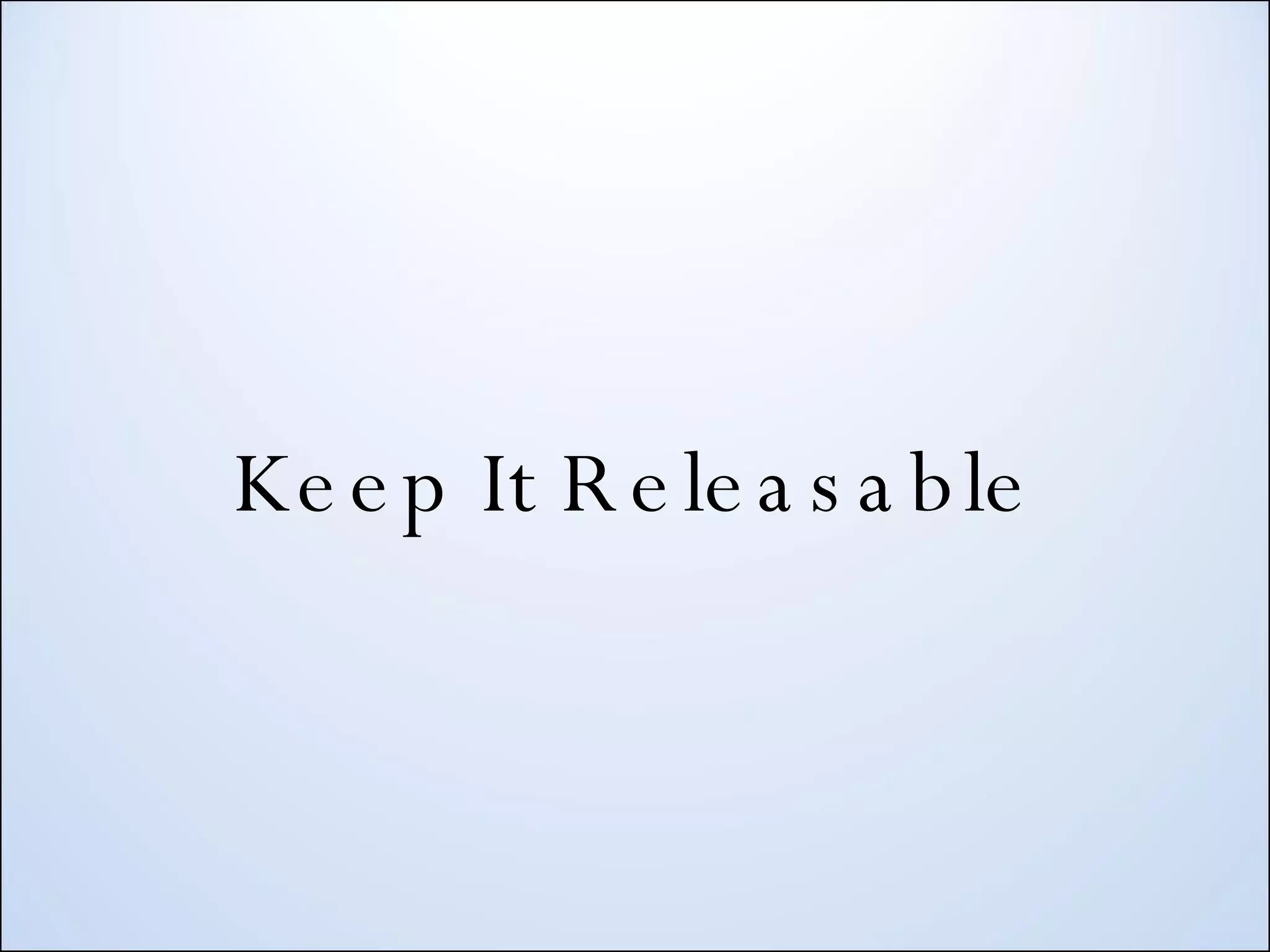 Keep It Releasable 