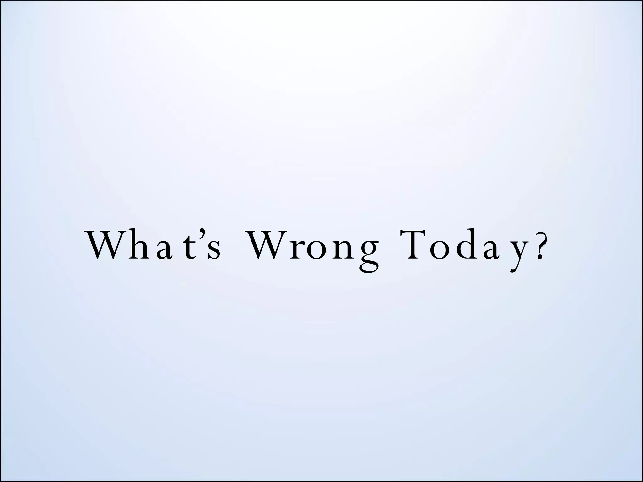 What’s Wrong Today? 