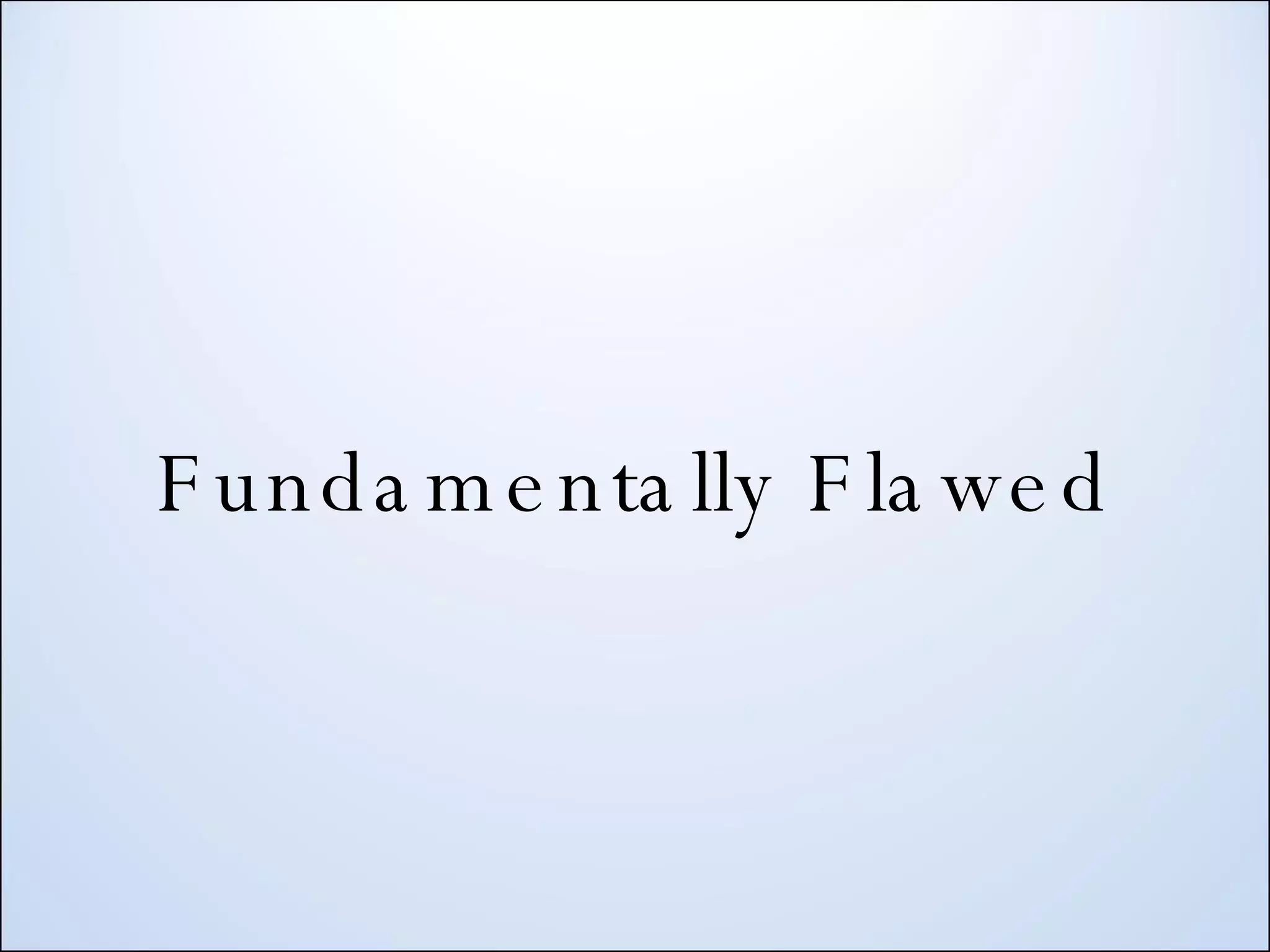 Fundamentally Flawed 