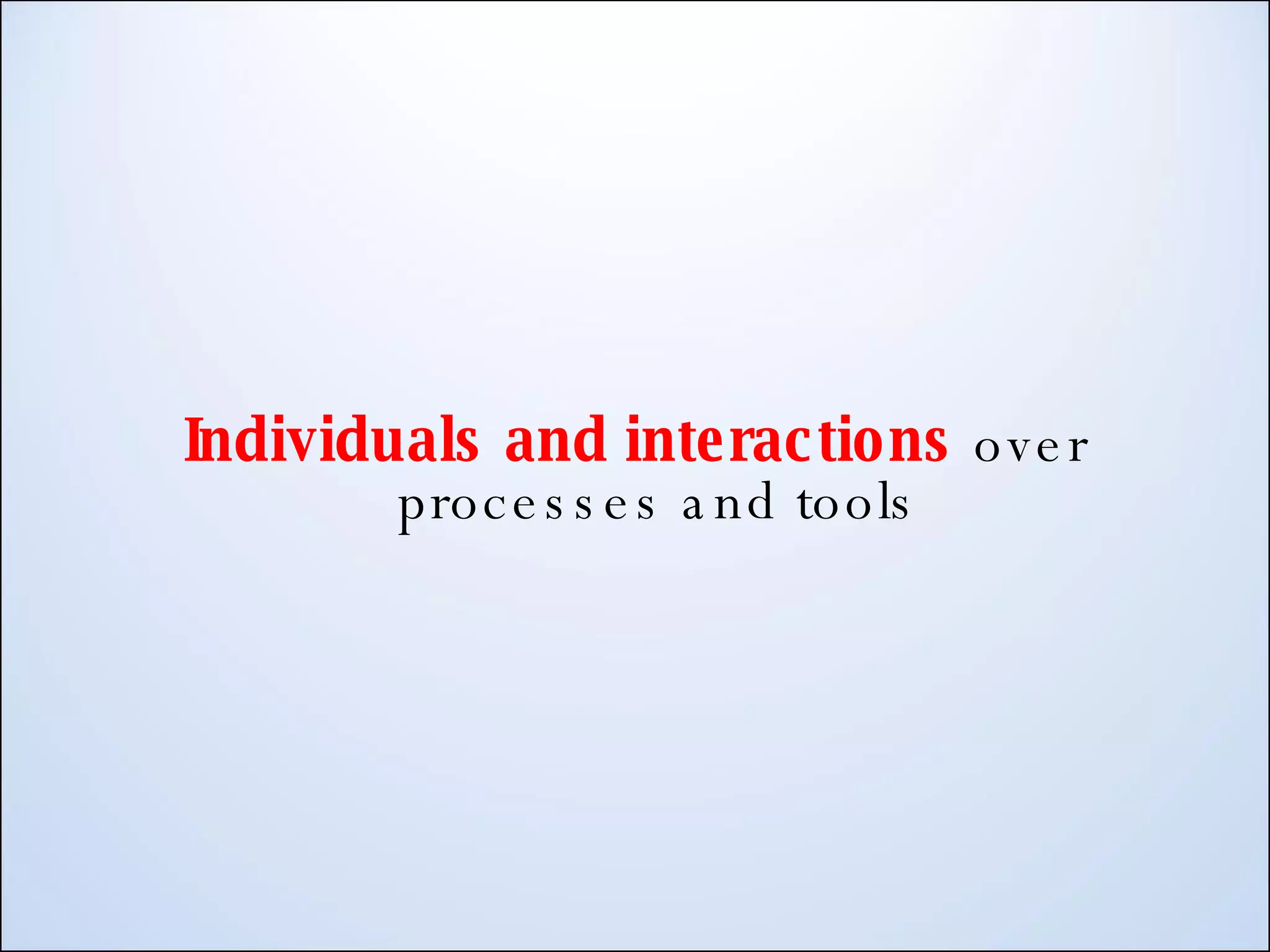 Individuals and interactions over processes and tools 