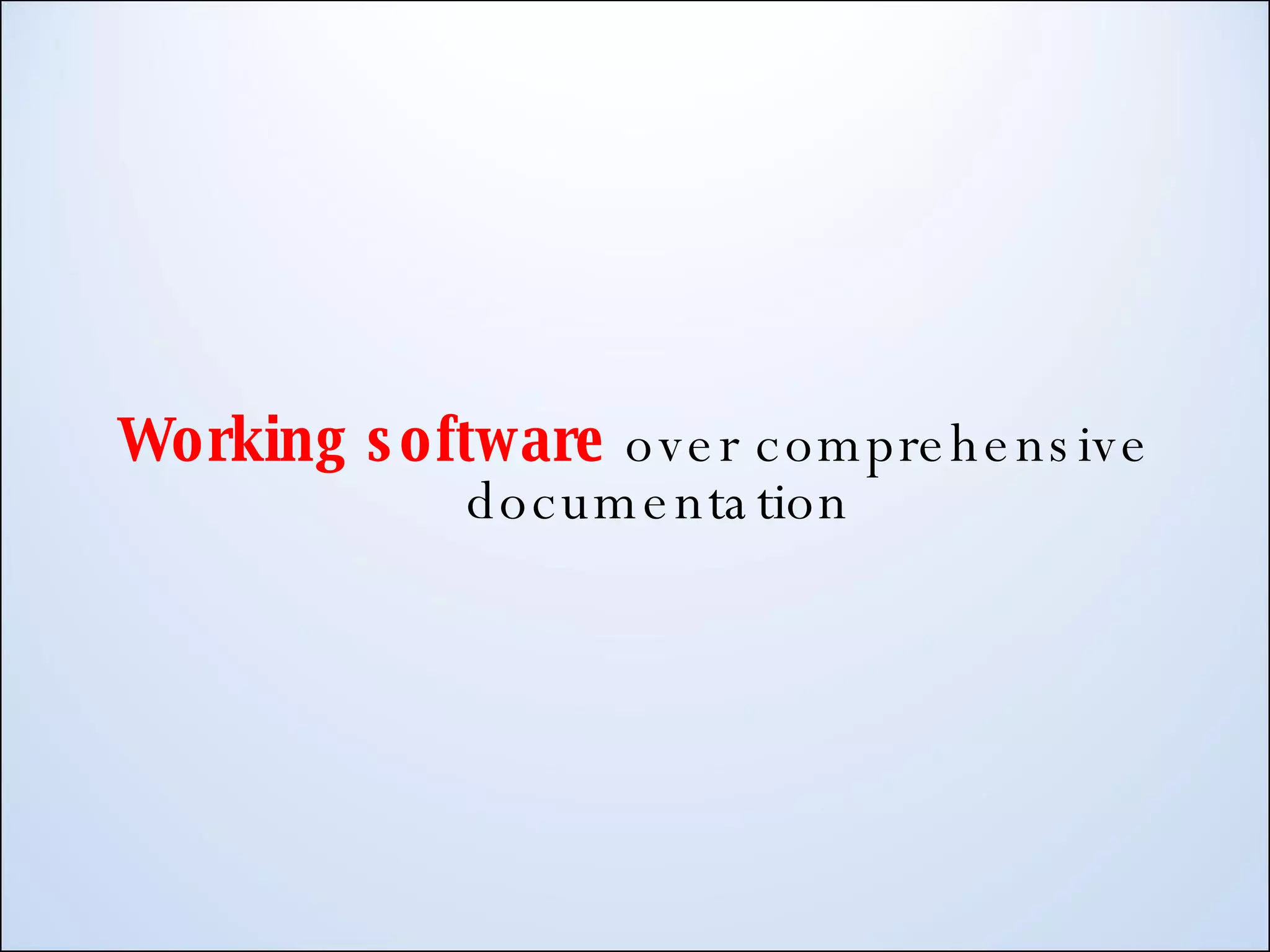 Working software over comprehensive documentation 