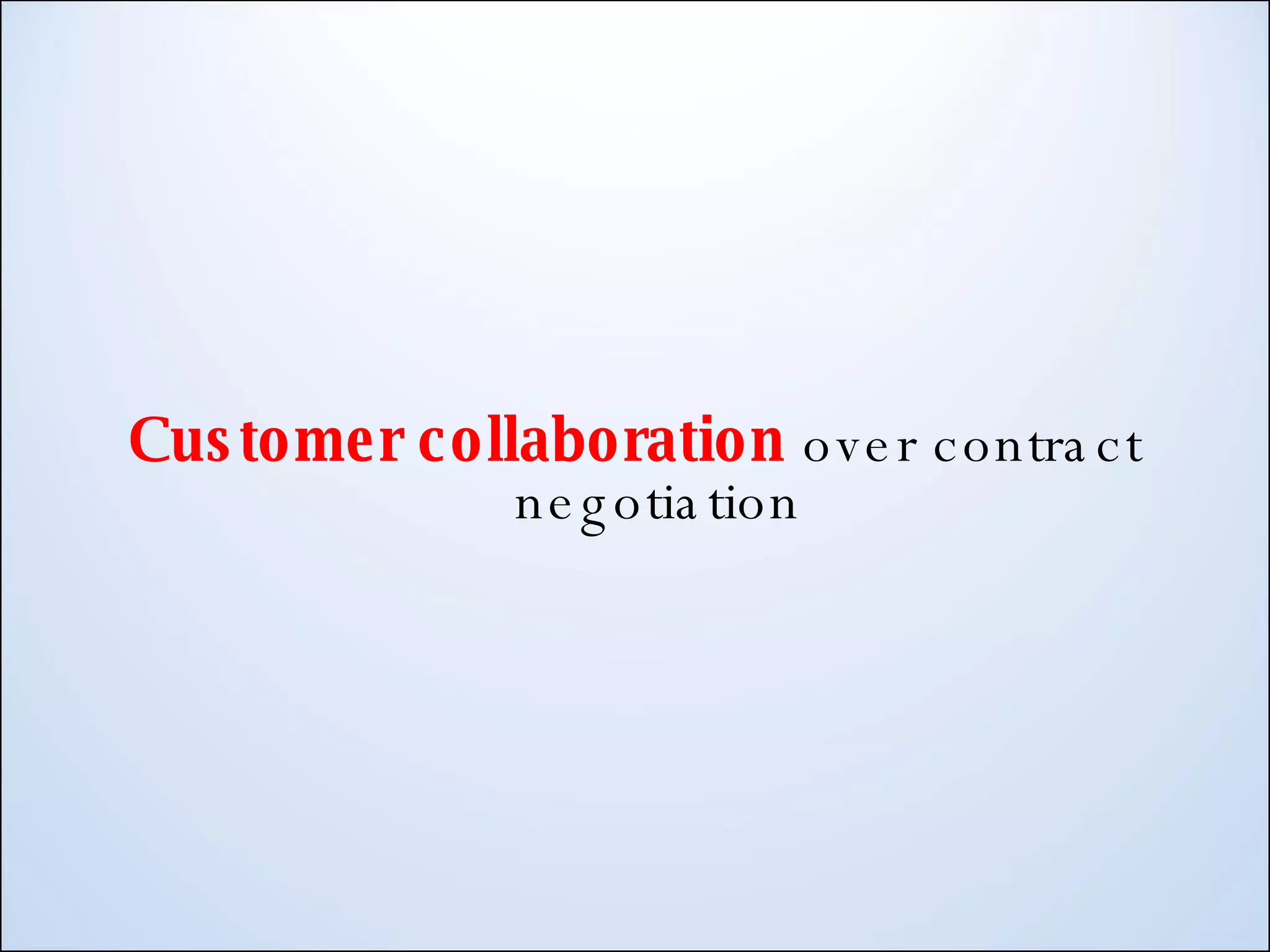 Customer collaboration over contract negotiation 