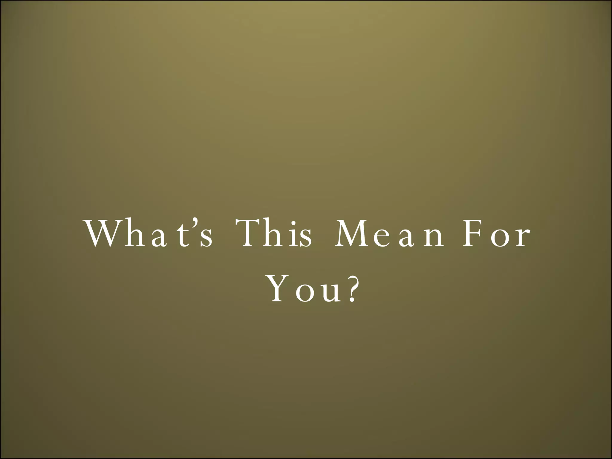 What’s This Mean For You? 