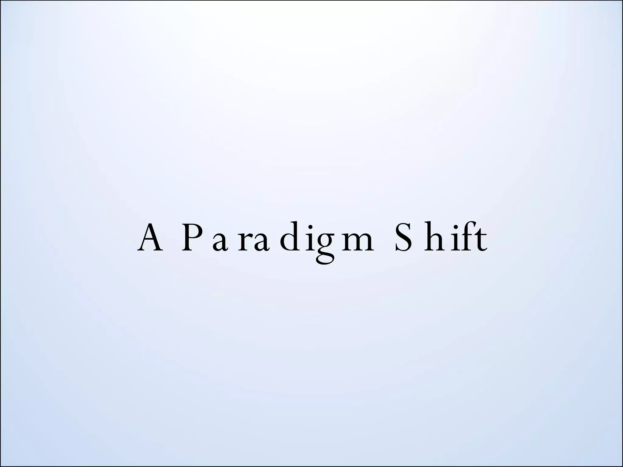 A Paradigm Shift 