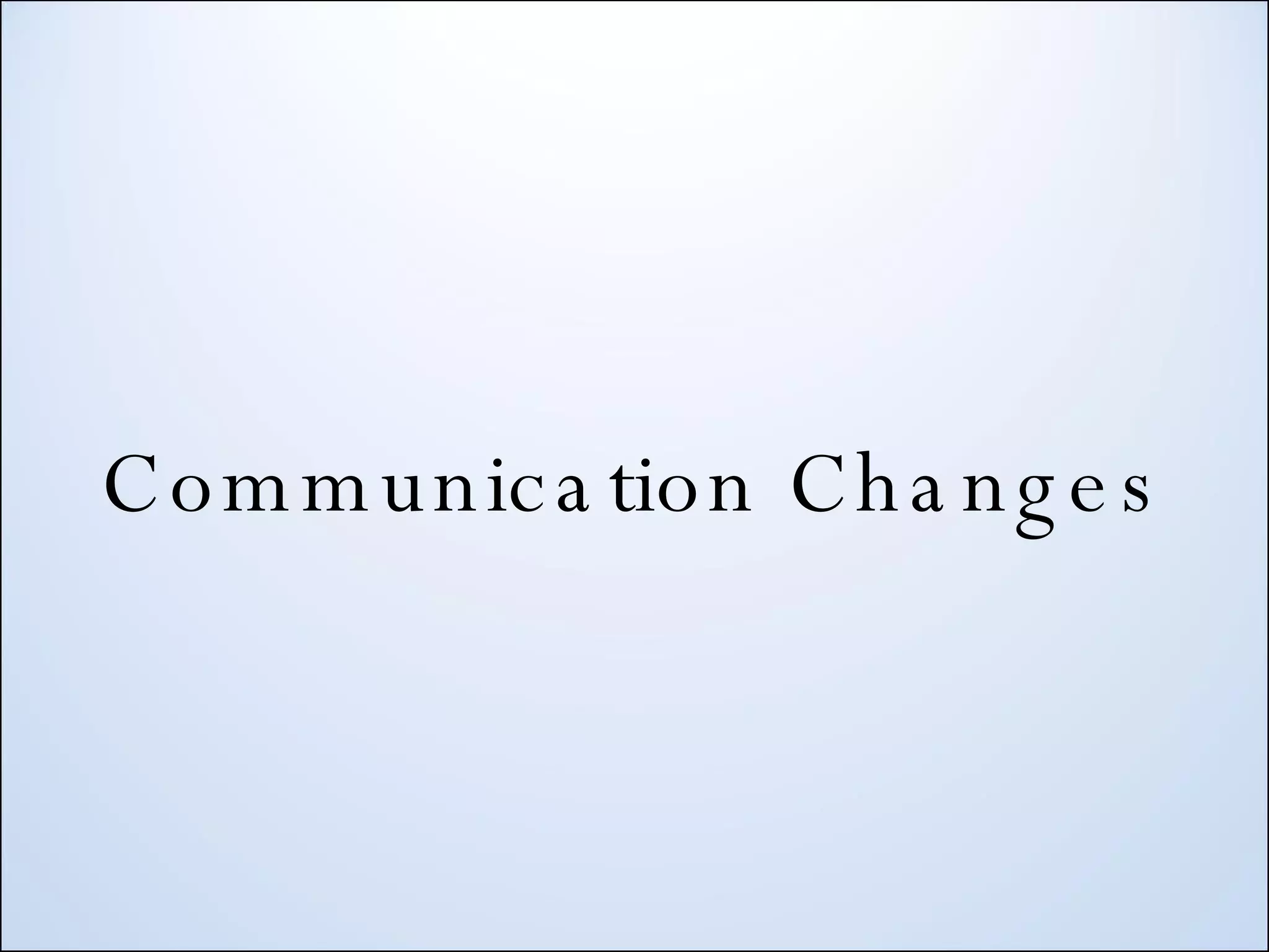 Communication Changes 