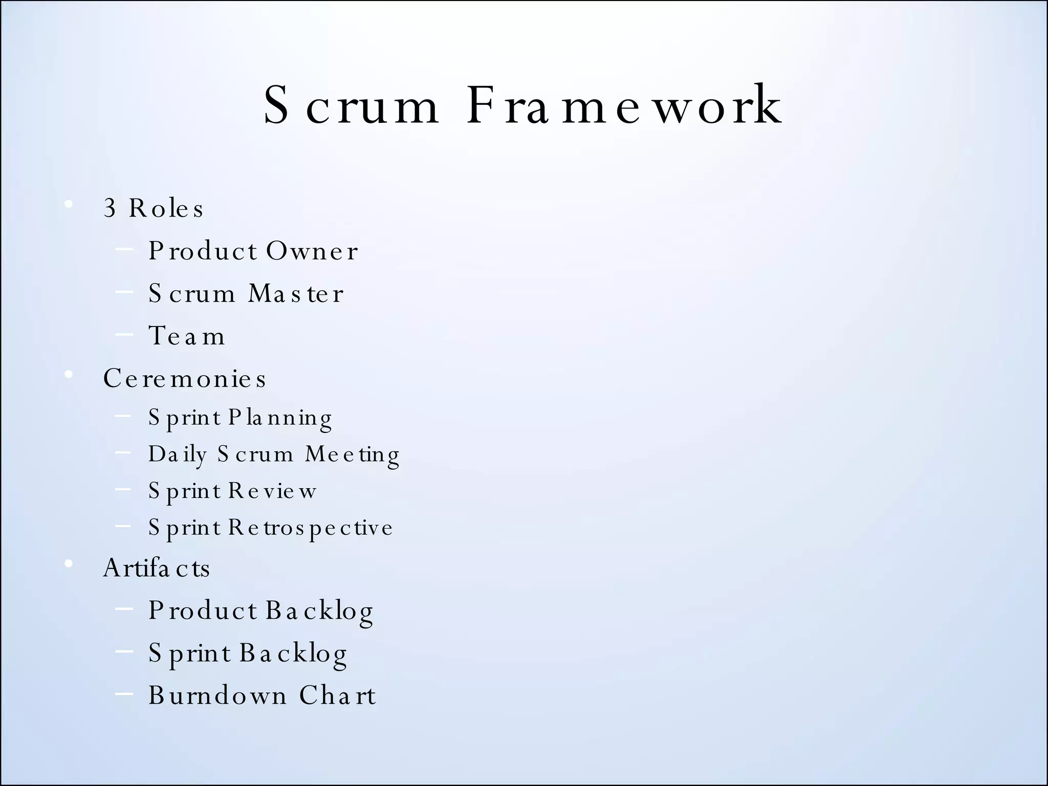 Scrum Framework 3 Roles Product Owner Scrum Master Team Ceremonies Sprint Planning Daily Scrum Meeting Sprint Review Sprint Retrospective Artifacts Product Backlog Sprint Backlog Burndown Chart 