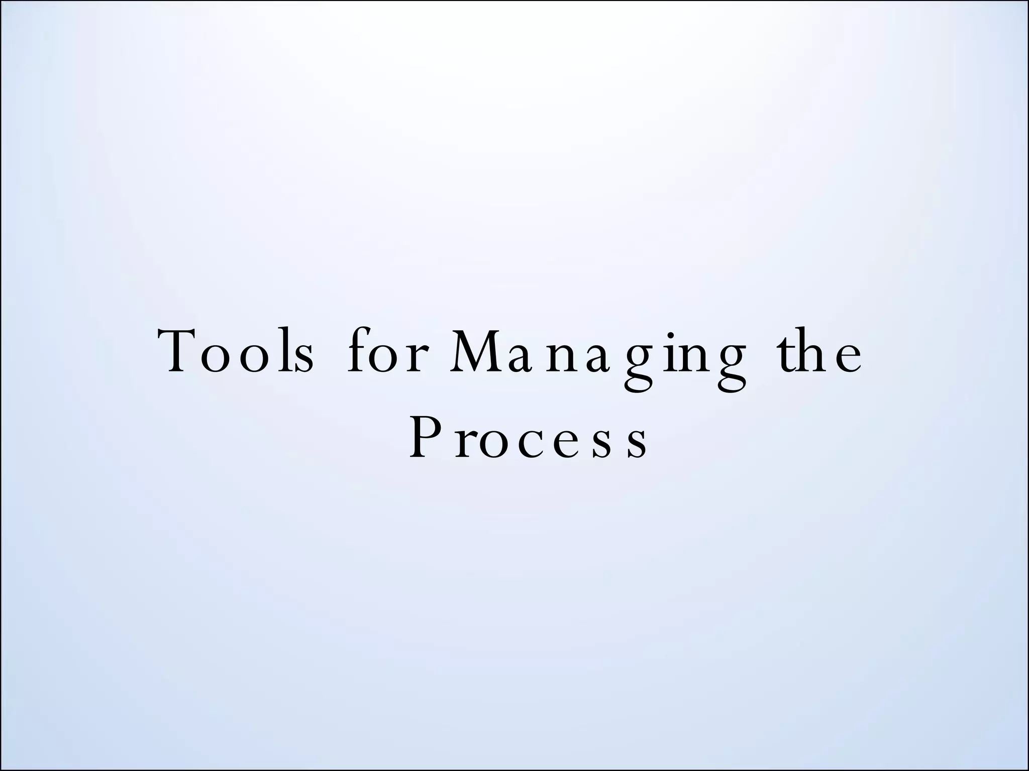 Tools for Managing the Process 