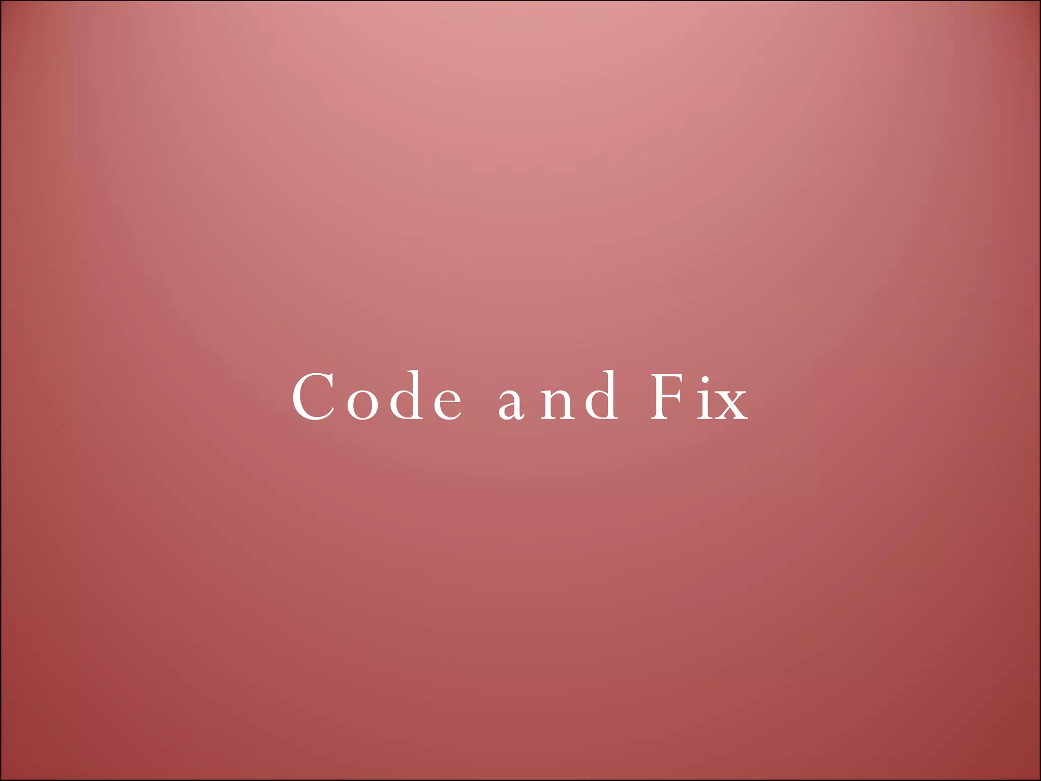 Code and Fix 