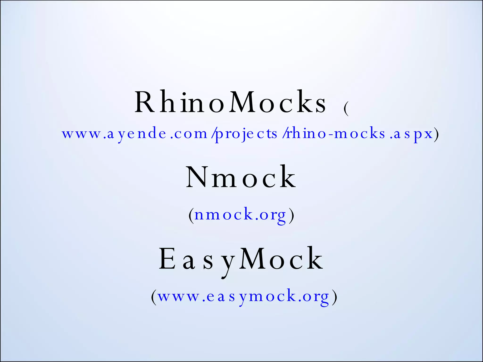 RhinoMocks ( www.ayende.com/projects/rhino-mocks.aspx ) Nmock ( nmock.org ) EasyMock ( www.easymock.org ) 