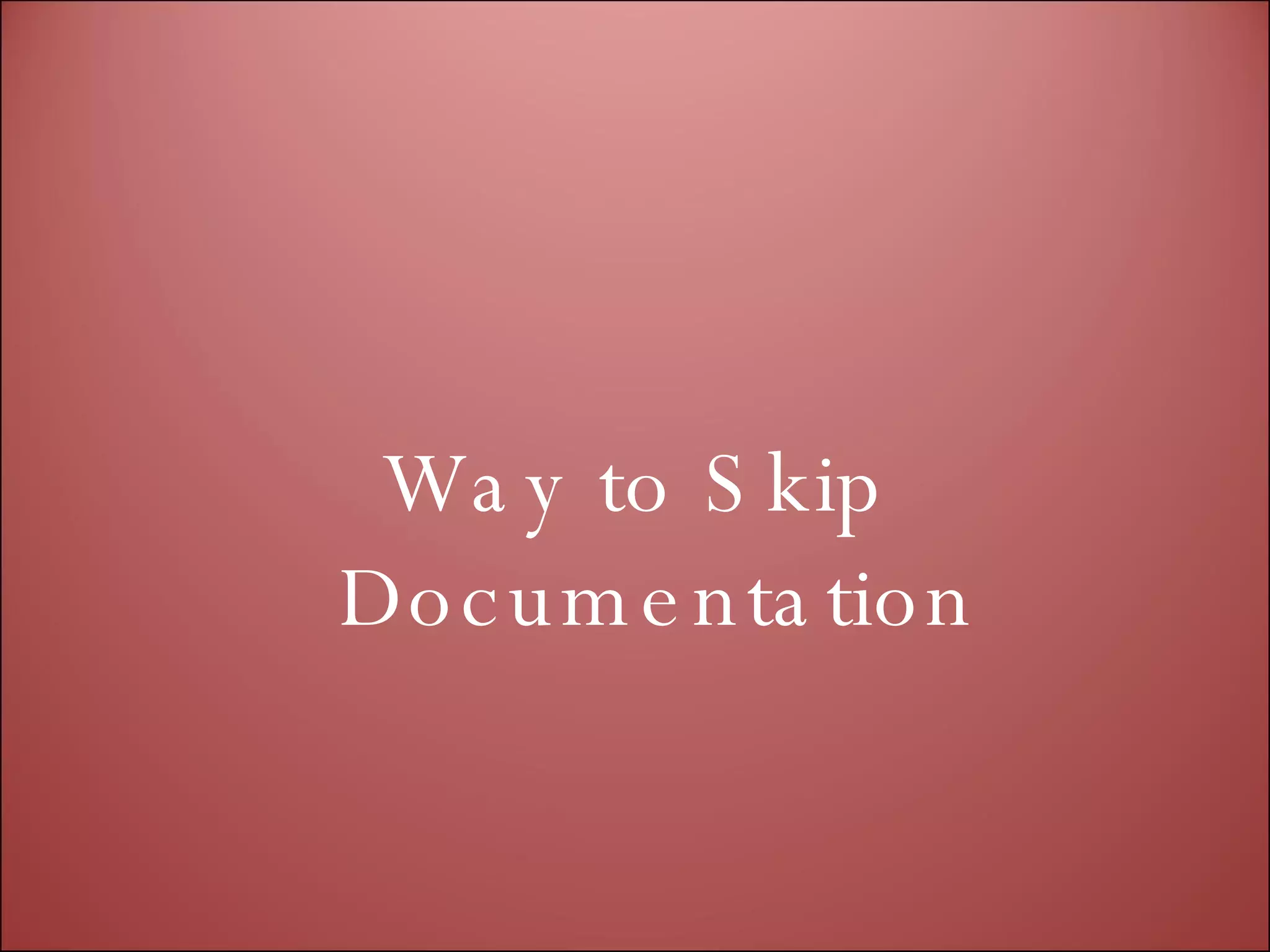 Way to Skip Documentation 