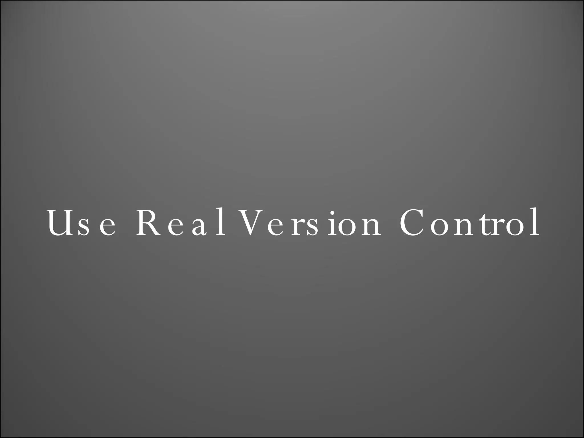 Use Real Version Control 
