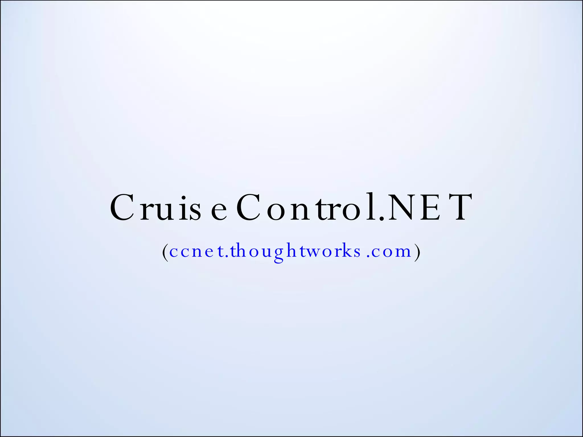 CruiseControl.NET ( ccnet.thoughtworks.com ) 