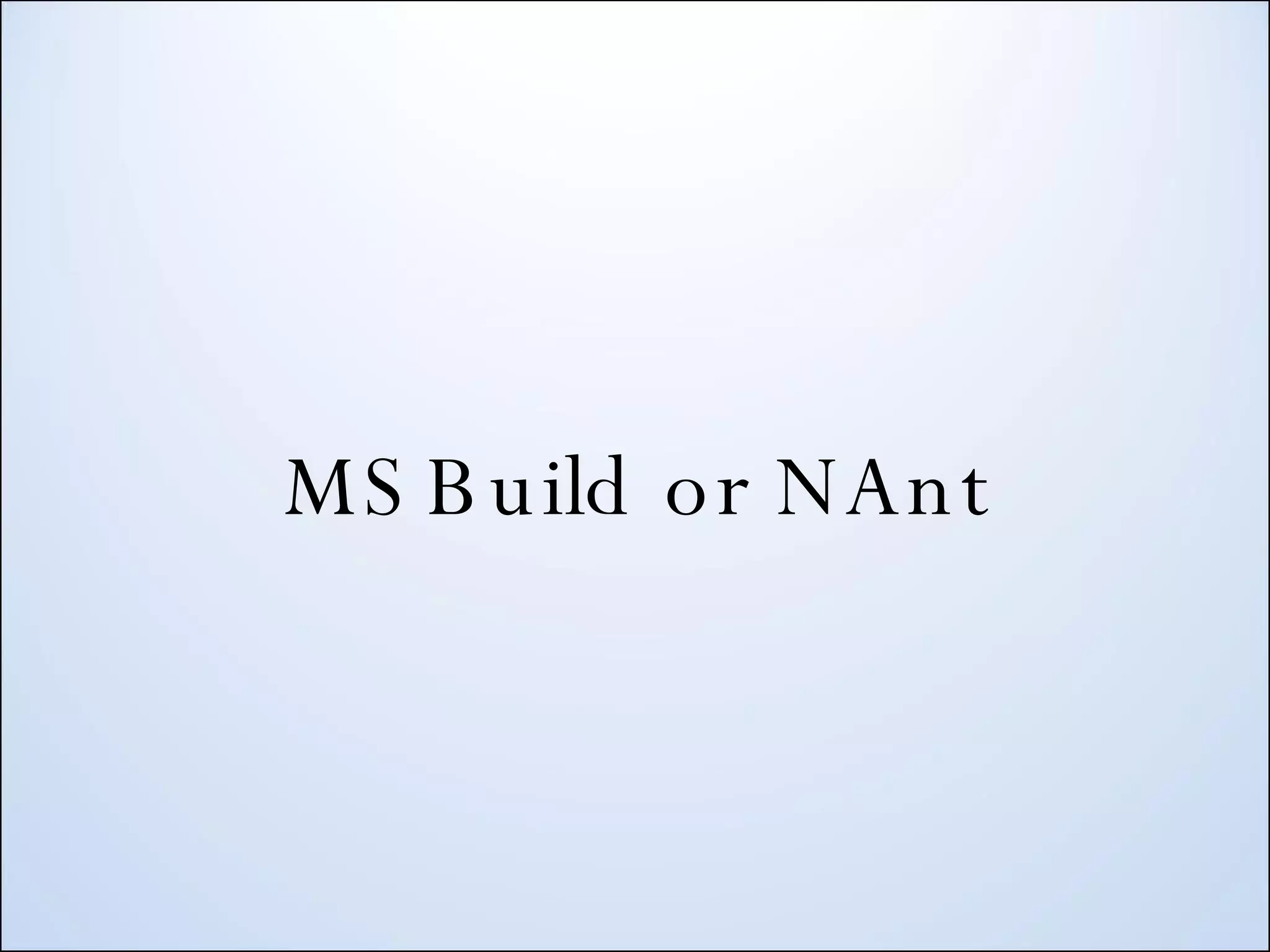 MSBuild or NAnt 
