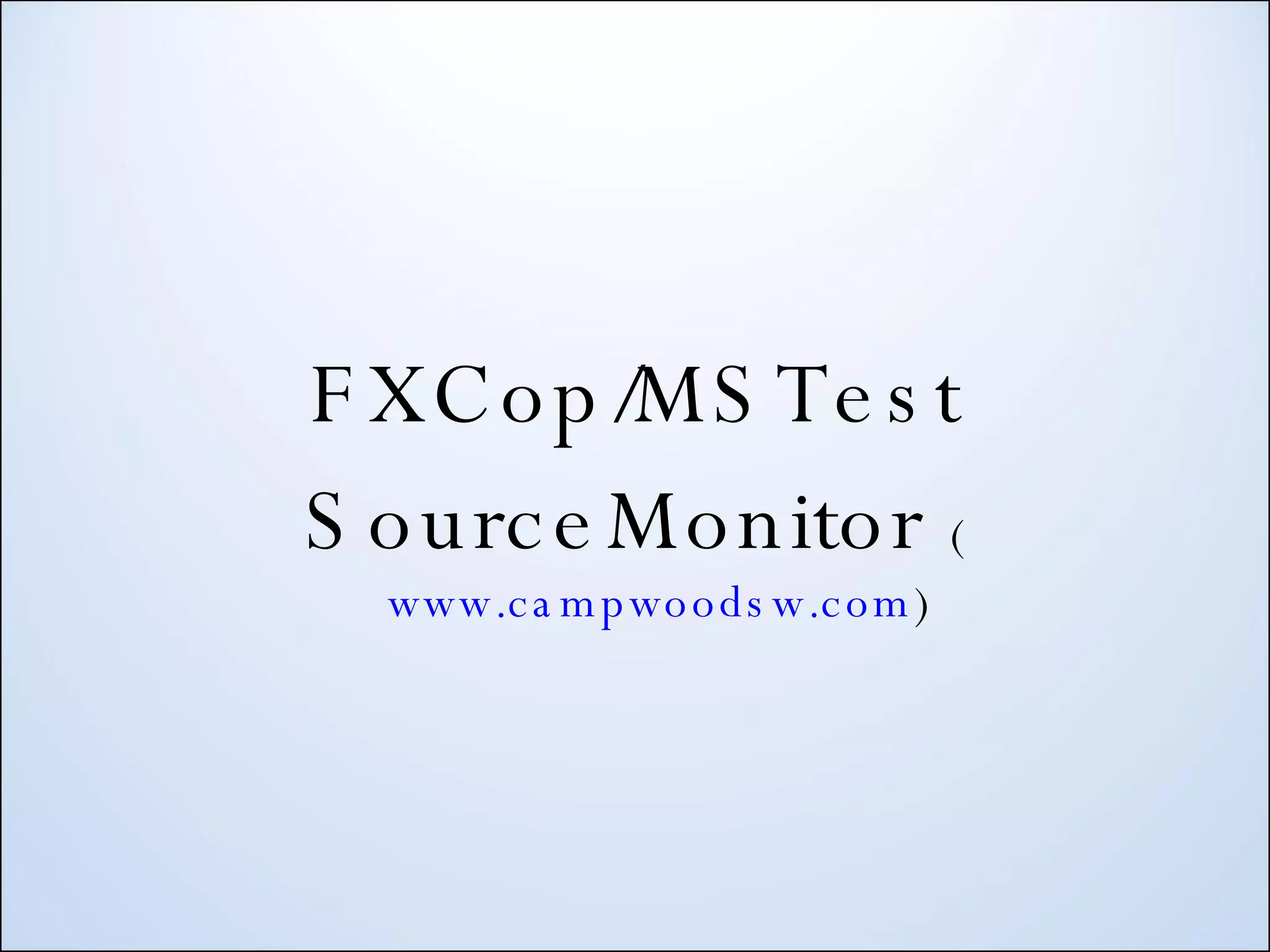 FXCop/MSTest SourceMonitor ( www.campwoodsw.com ) 