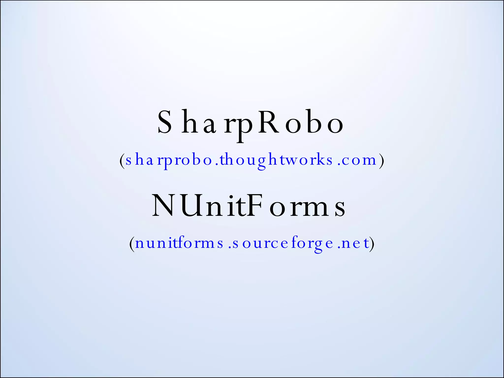 SharpRobo ( sharprobo.thoughtworks.com ) NUnitForms ( nunitforms.sourceforge.net ) 