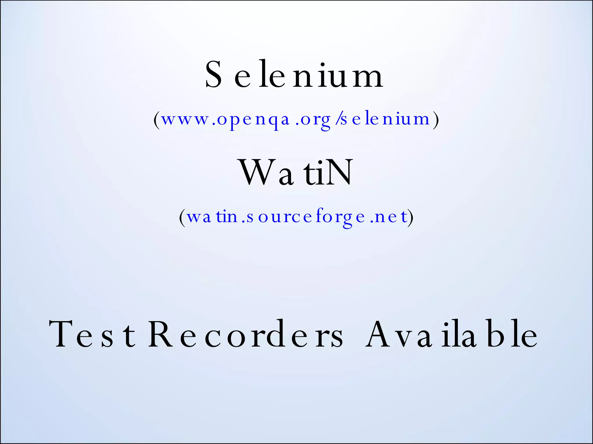 Selenium ( www.openqa.org/selenium ) WatiN ( watin.sourceforge.net ) Test Recorders Available 