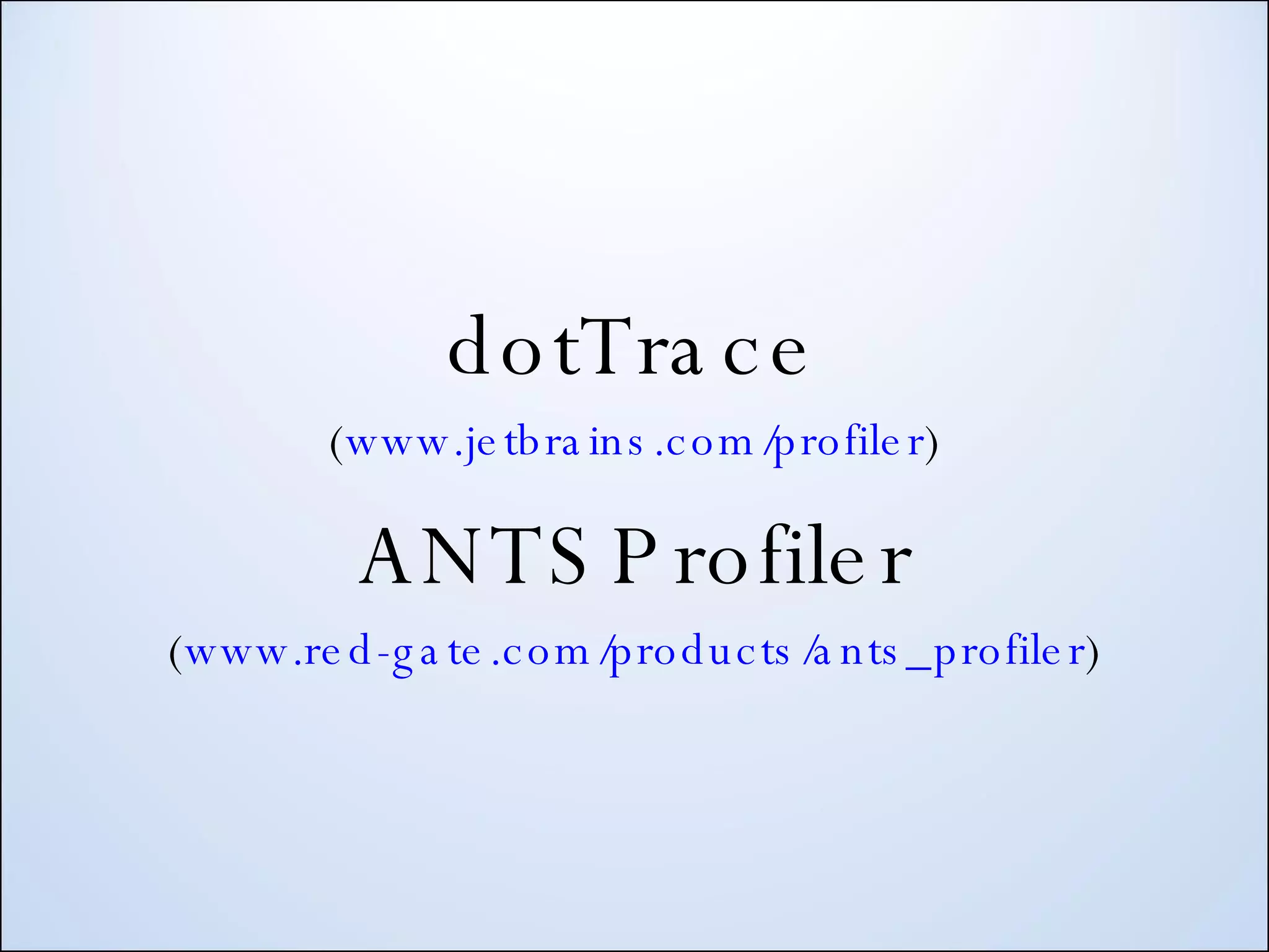 dotTrace ( www.jetbrains.com/profiler ) ANTSProfiler ( www.red-gate.com/products/ants_profiler ) 