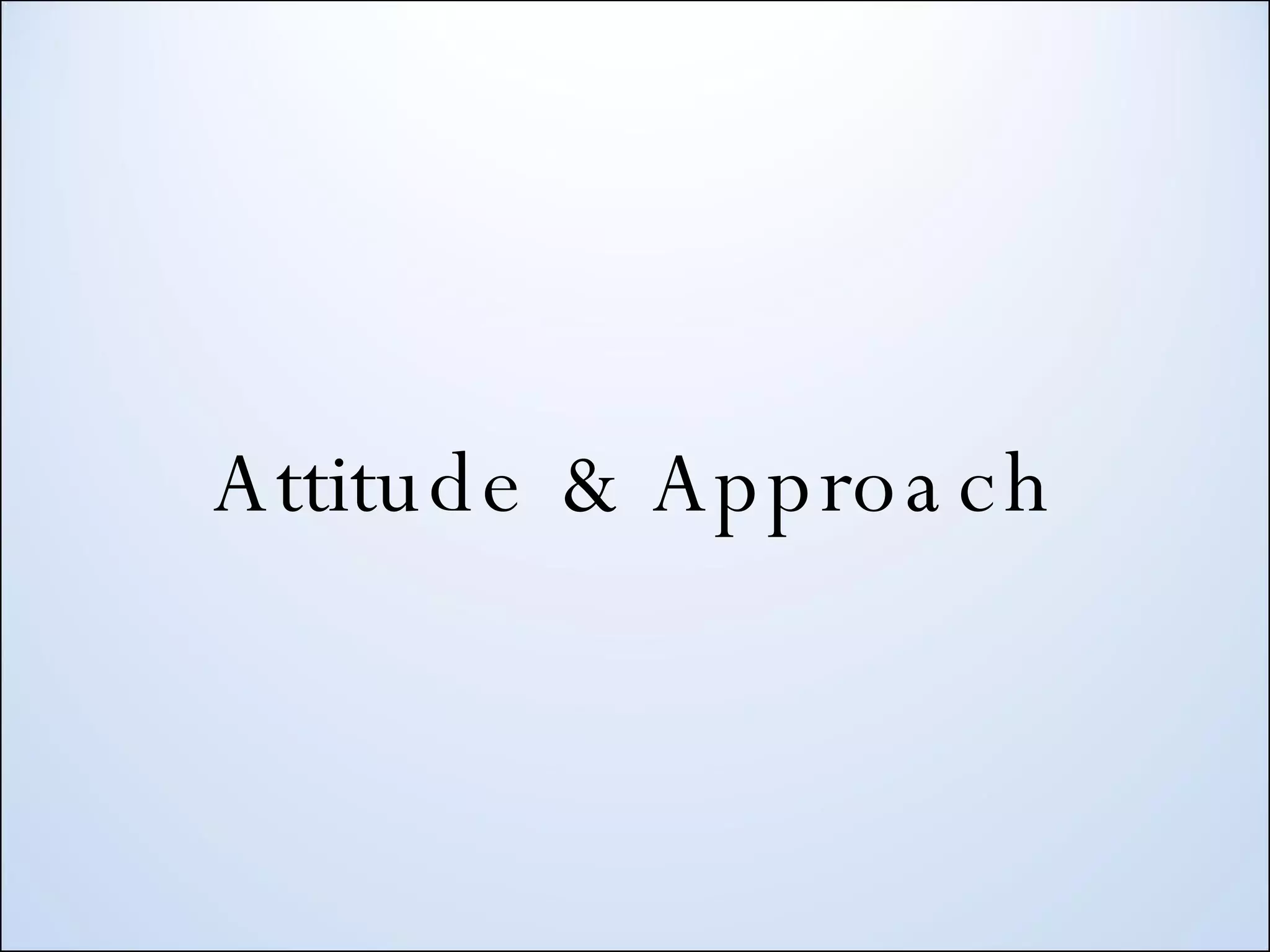 Attitude & Approach 