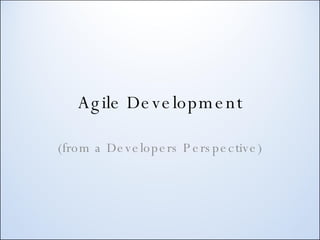 Agile Development (from a Developers Perspective) 