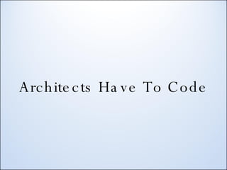 Architects Have To Code 