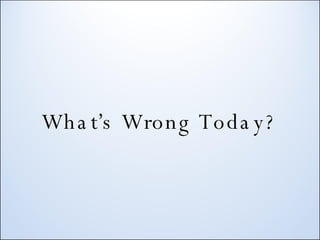 What’s Wrong Today? 