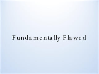 Fundamentally Flawed 