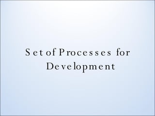 Set of Processes for Development 