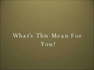 What’s This Mean For You? 