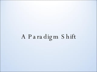 A Paradigm Shift 